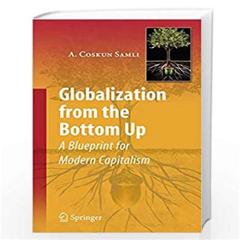Globalization from the Bottom Up A Blueprint for Modern Capitalism 1st Edition Epub