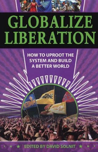 Globalize Liberation: How to Uproot the System and Build a Better World Reader