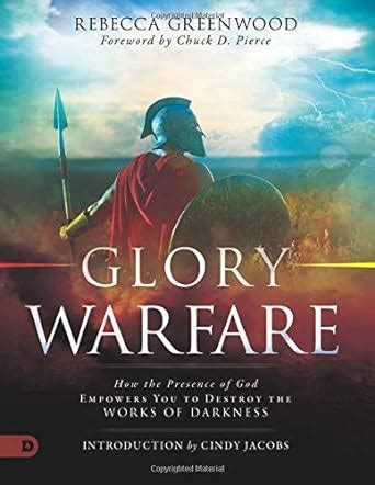 Glory Warfare How the Presence of God Empowers You to Destroy the Works of Darkness Doc