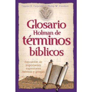 Glosario Holman de Terminos Biblicos Exposicion de Importantes Expresiones Hebreas y Griegas Spanish Edition Doc