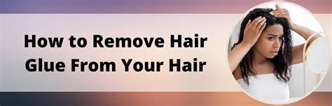 Glue Hair Removal: A Comprehensive Guide to a Unique & Effective Method