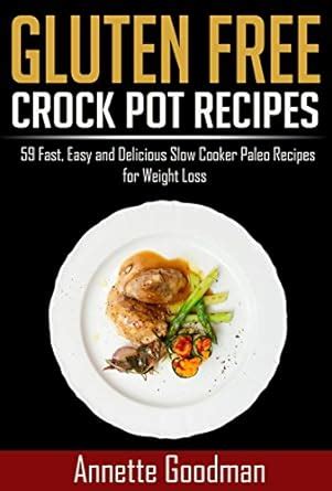 Gluten Free Crock Pot Recipes 59 Fast Easy and Delicious Slow Cooker Paleo Recipes for Effective Weight Loss Weight Loss Plan Series Book 2 Kindle Editon