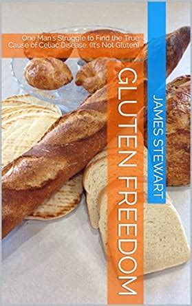 Gluten Freedom One Man s Struggle to Find the True Cause of Celiac Disease It s Not Gluten Doc