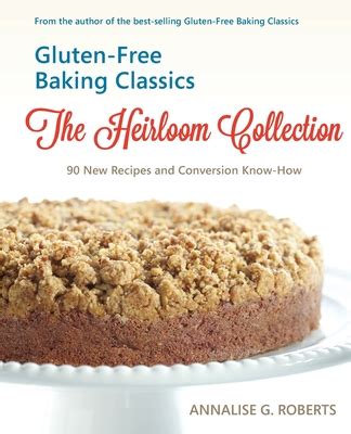 Gluten-Free Baking Classics-The Heirloom Collection 90 New Recipes and Conversion Know-How PDF