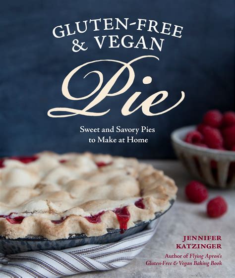 Gluten-Free and Vegan Pie More than 50 Sweet and Savory Pies to Make at Home Reader