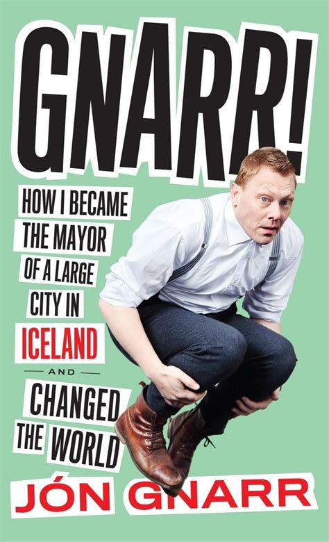 Gnarr How I Became the Mayor of a Large City in Iceland and Changed the World Epub