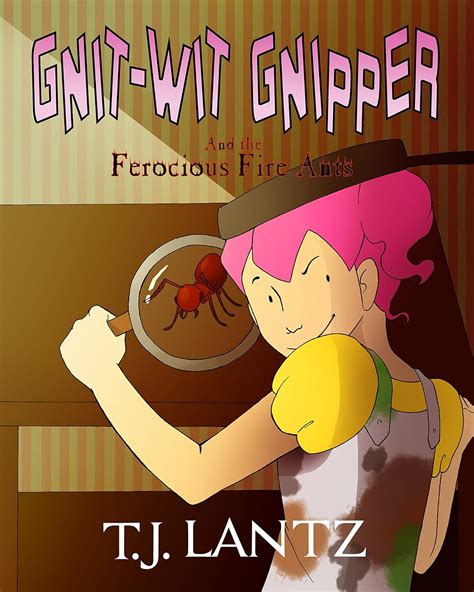 Gnit-Wit Gnipper and the Ferocious Fire-Ants The Misadventures of Gnipper the Gnome Book 2
