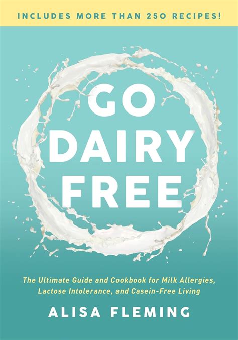 Go Dairy Free The Guide and Cookbook for Milk Allergies Lactose Intolerance and Casein-Free Living Kindle Editon