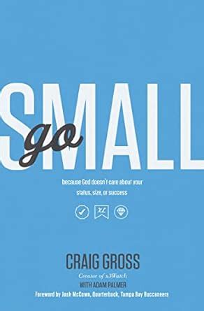 Go Small Because God Doesn t Care About Your Status Size or Success Epub