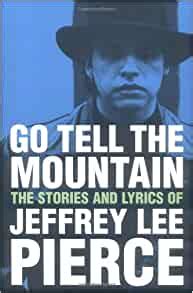 Go Tell the Mountain The Lyrics and Writings of Jeffrey Lee Pierce Ebook Reader