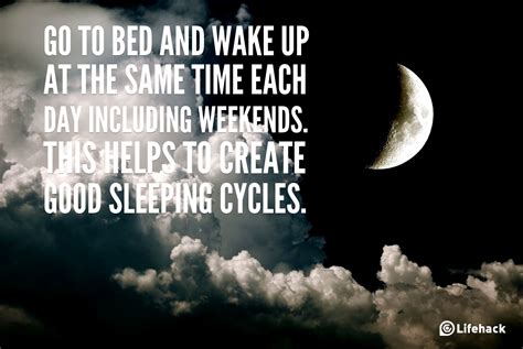 Go to bed and wake up at the same time each day.