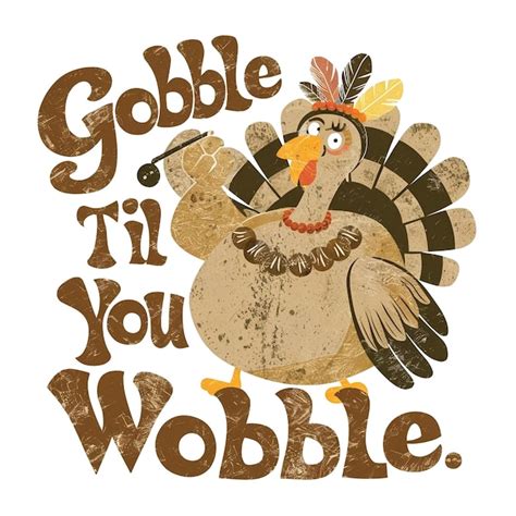 Gobble 'Til You Wobble: The Ultimate Thanksgiving T-Shirt Guide