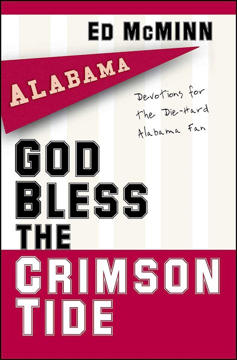 God Bless the Crimson Tide Devotions for the Die-Hard Alabama Fan Reader