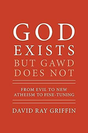 God Exists But Gawd Does Not From Evil to New Atheism to Fine-Tuning Kindle Editon