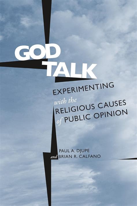 God Talk Experimenting With the Religious Causes of Public Opinion PDF