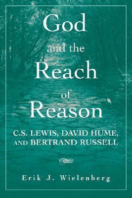 God and the Reach of Reason C.S. Lewis, David Hume, and Bertrand Russell Reader