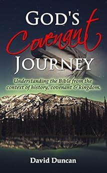 God s Covenant Journey Understanding the Bible from the context of history covenant and kingdom Reader