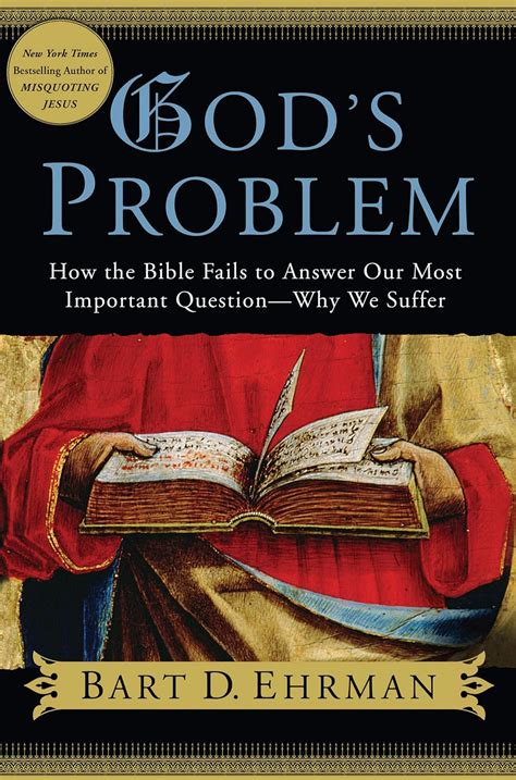 God s Problem How the Bible Fails to Answer Our Most Important Question-Why We Suffer