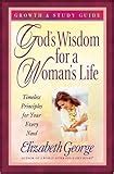 God s Wisdom for a Woman s Life Growth and Study Guide Timeless Principles for Your Every Need Reader