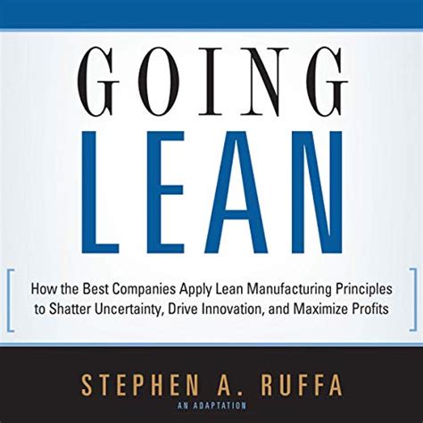 Going Lean: How the Best Companies Apply Lean Manufacturing Principles to Shatter Uncertainty, Drive Kindle Editon