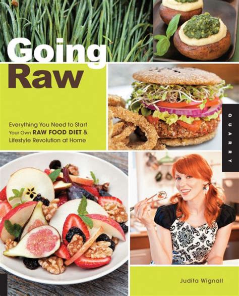 Going Raw Everything You Need to Start Your Own Raw Food Diet and Lifestyle Revolution at Home Reader