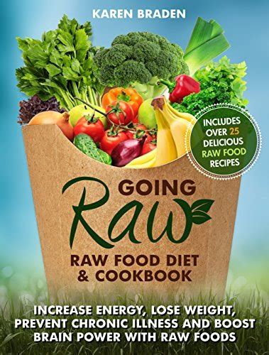 Going Raw Raw Food Diet and Cookbook Increase Energy Lose Weight Prevent Chronic Illness and Boost Brain Power with Raw Foods Reader