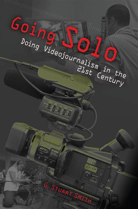 Going Solo Doing Videojournalism in the 21st Century Doc