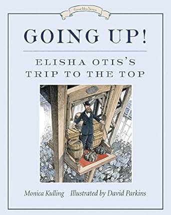 Going Up! Elisha Otis's Trip To The Top Kindle Editon