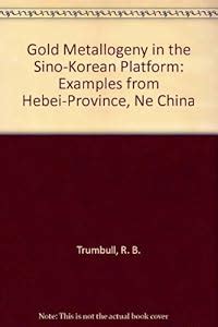 Gold Metallogeny in the Sino-Korean Platform Examples from Hebei Province Kindle Editon