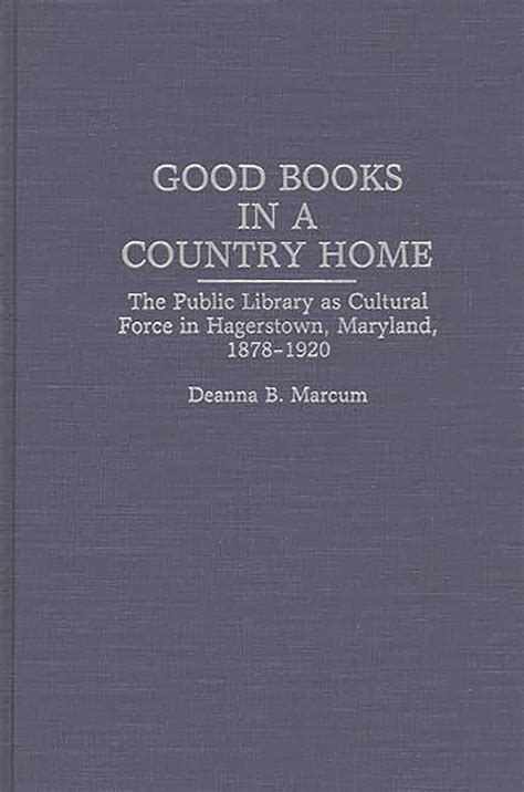 Good Books in a Country Home The Public Library as Cultural Force in Hagerstown Kindle Editon