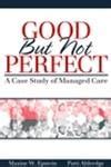 Good But Not Perfect A Case Study of Managed Care Kindle Editon