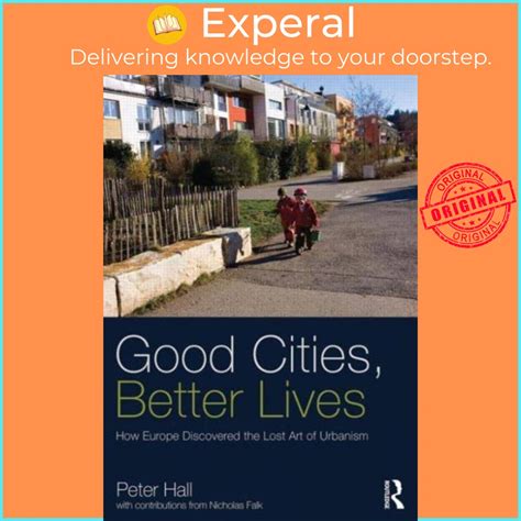 Good Cities Better Lives How Europe Discovered the Lost Art of Urbanism Ebook Epub