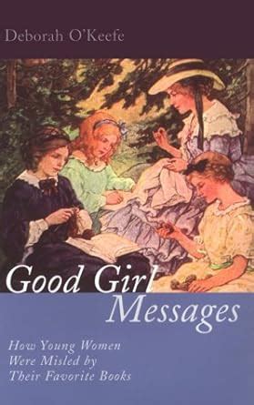 Good Girl Messages How Young Women were Misled by their Favorite Books Reader