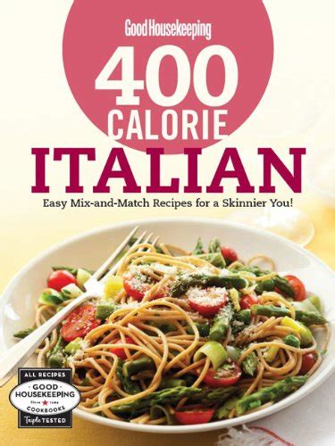 Good Housekeeping 400 Calorie Italian Easy Mix-and-Match Recipes for a Skinnier You! Kindle Editon