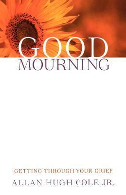 Good Mourning: Getting Through Your Grief Kindle Editon