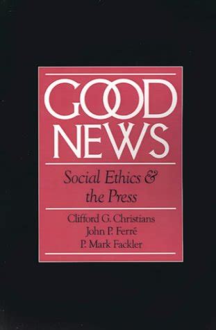 Good News: Social Ethics and the Press (Communication and Society) Ebook Epub