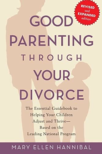 Good Parenting Through Your Divorce: The Essential Guidebook to Helping Your Children Adjust and Th Kindle Editon