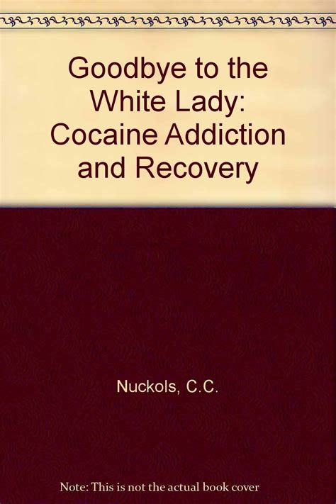 Goodbye to The White Lady Cocaine Addiction and Recovery Reader