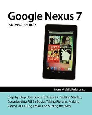 Google Nexus 7 Survival Guide Step-by-Step User Guide for the Nexus 7 Getting Started Downloading FREE eBooks Taking Pictures Making Video Calls Using eMail and Surfing the Web Mobi Manuals Doc