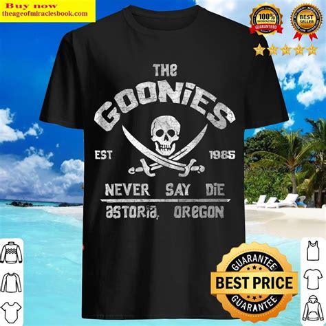 Goonies Never Say Die T-Shirt: A Timeless Classic for Adventure Seekers