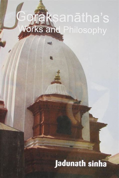 Goraksanatha's Works and Philosophy 1st Edition Doc