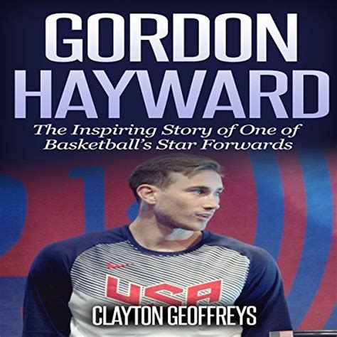 Gordon Hayward The Inspiring Story of One of Basketball s Star Forwards Basketball Biography Books Kindle Editon