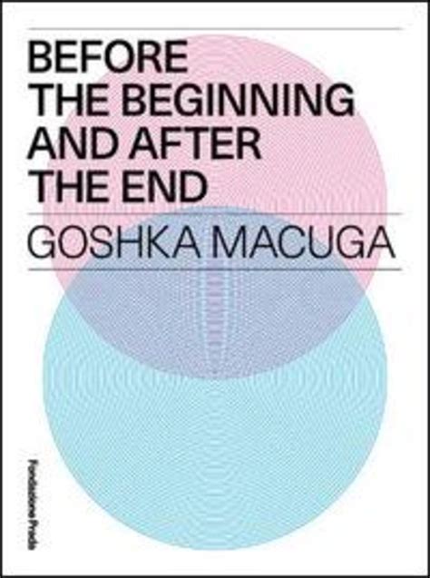 Goshka Macuga Before the Beginning and after the End Reader