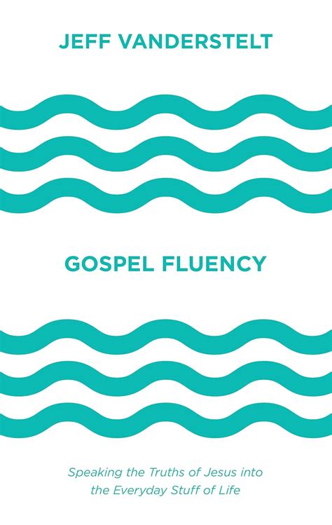 Gospel Fluency Speaking the Truths of Jesus into the Everyday Stuff of Life PDF