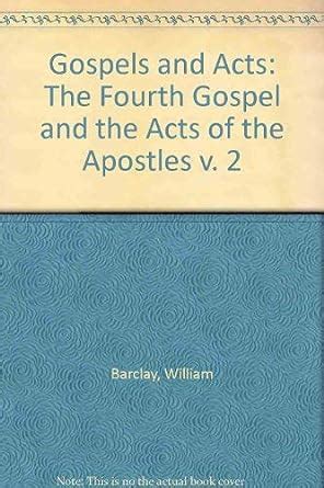 Gospels and Acts The Fourth Gospel and the Acts of the Apostles v 2 PDF