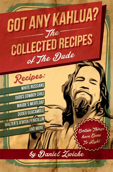 Got Any Kahlua Collected Recipes of The Dude Kindle Editon