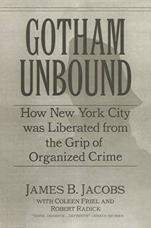 Gotham Unbound How New York City Was Liberated from the Grip of Organized Crime Reader