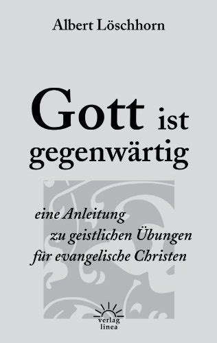 Gott ist gegenwärtig Eine Anleitung zu geistlichen Übungen für evangelische Christen German Edition Epub