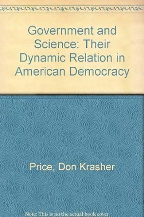 Government and Science Their Dynamic Relation in American Democracy Doc