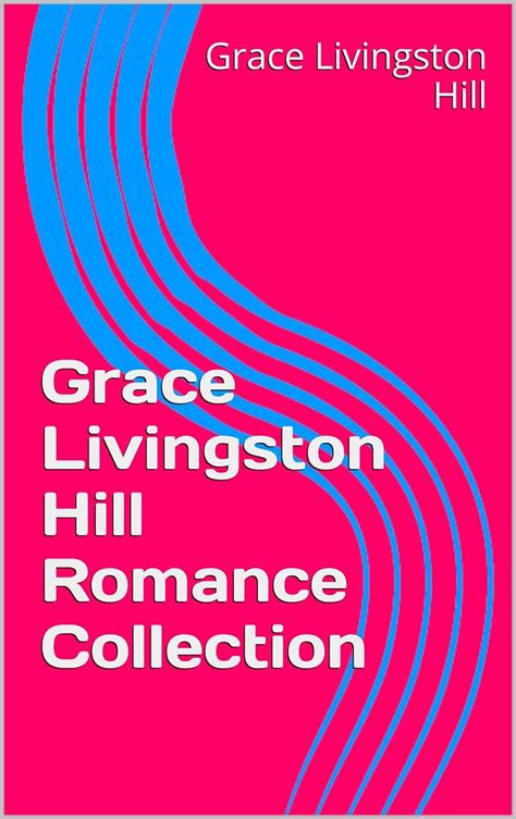 Grace Livingston Hill Romance Collection Sweet Christian Romance Book 1 Kindle Editon
